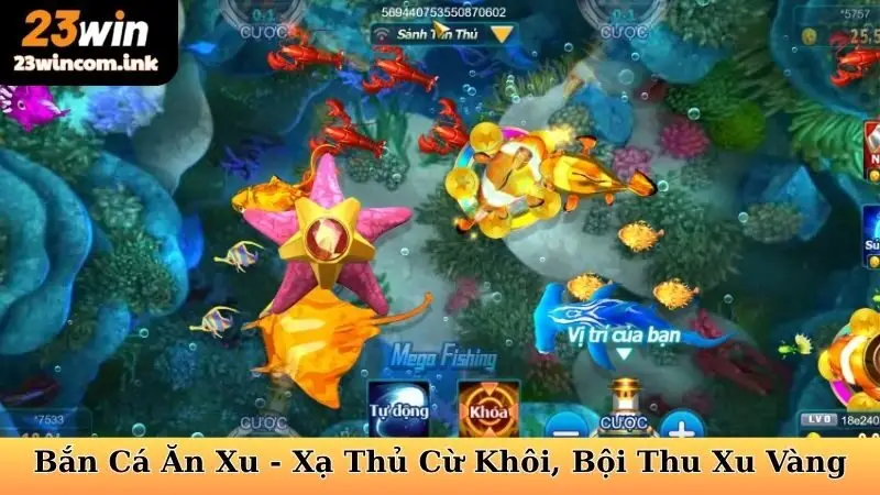 Bắn Cá Ăn Xu 23win - Xạ Thủ Cừ Khôi, Bội Thu Xu Vàng